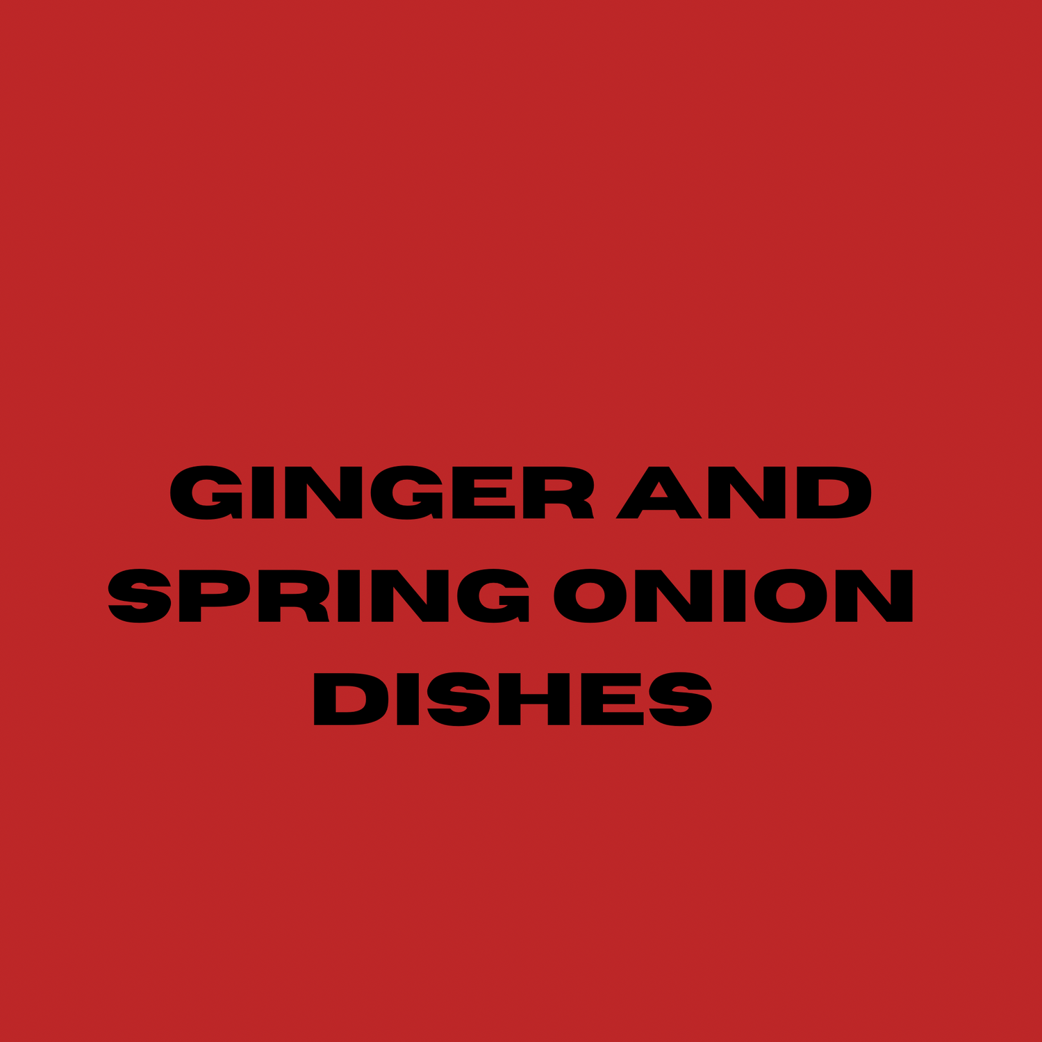 Ginger and Spring Onion Dishes