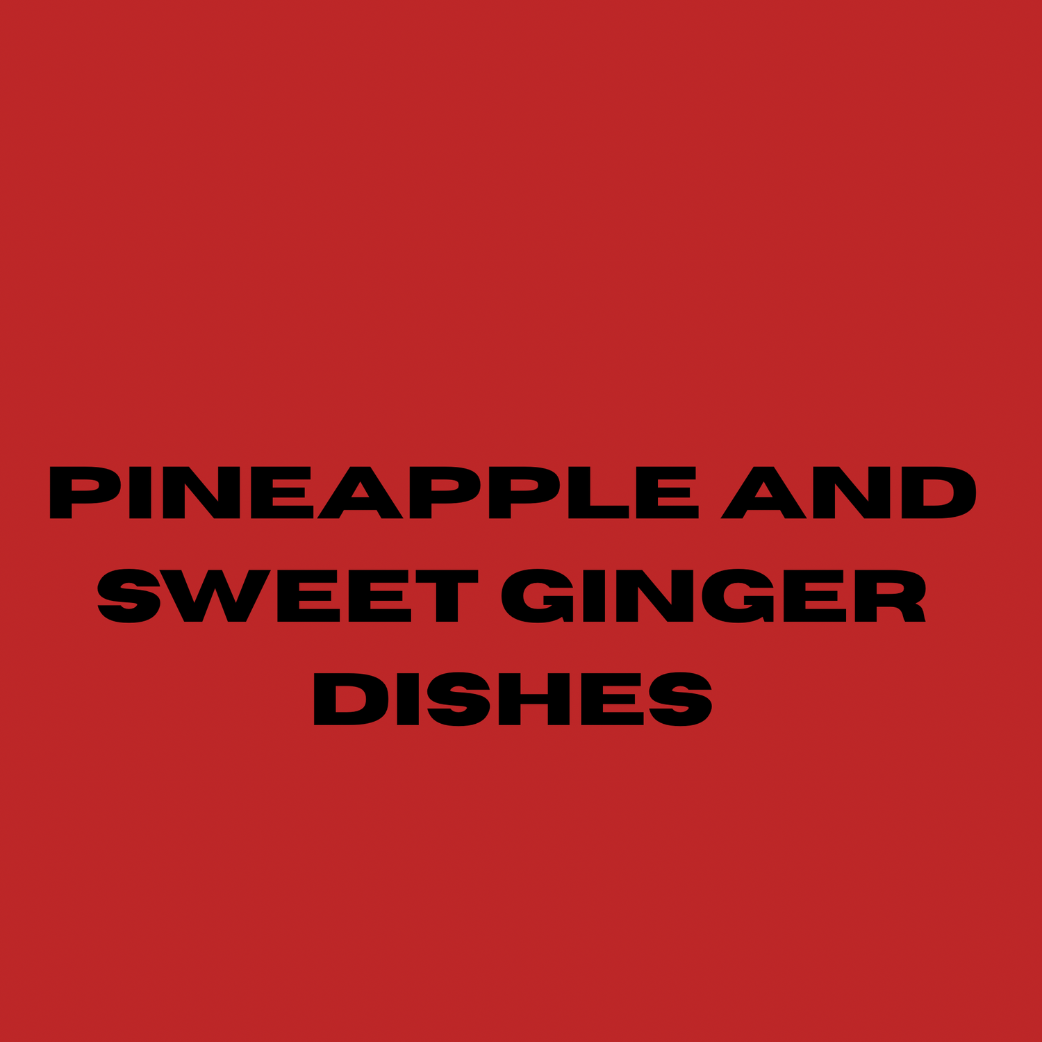 Pineapple and sweet ginger dishes